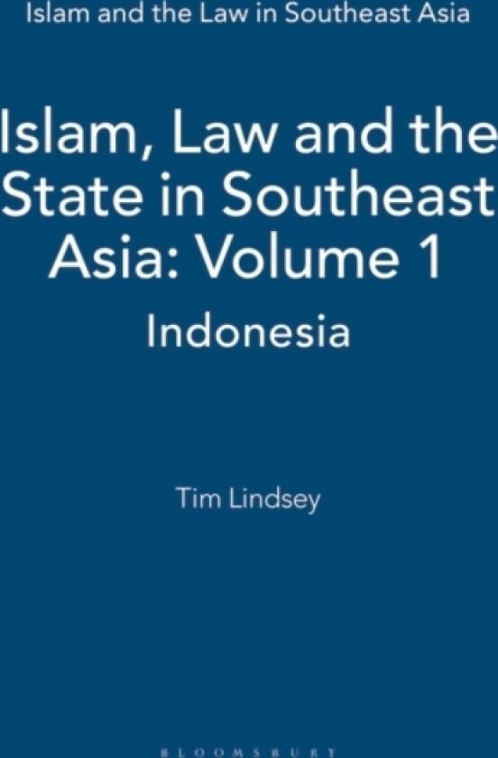 Islam, Law and the State in Southeast Asia: Volume 1 av prof Tim Lindsey (Hardcover)