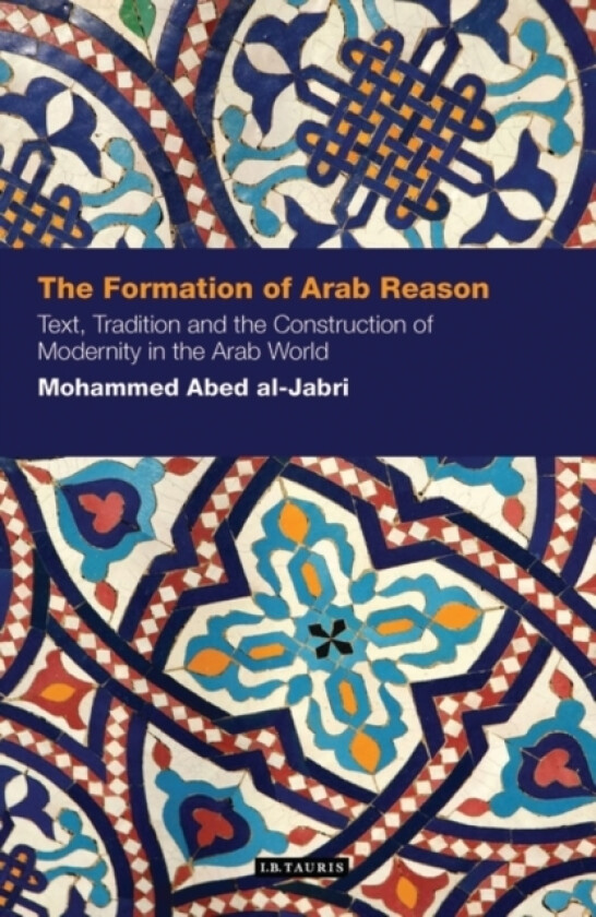 The Formation of Arab Reason av Mohammed Abed Al-Jabri (Hardcover)