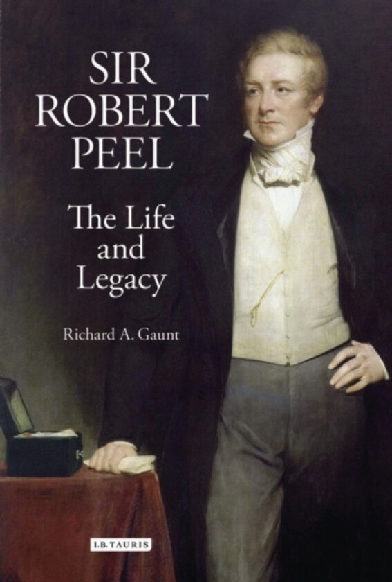 Sir Robert Peel av Richard A. Gaunt (Hardcover)