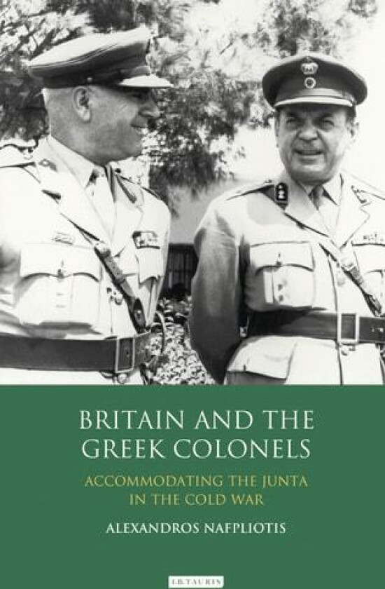 Britain and the Greek Colonels av Dr Alexandros Nafpliotis (Hardcover)