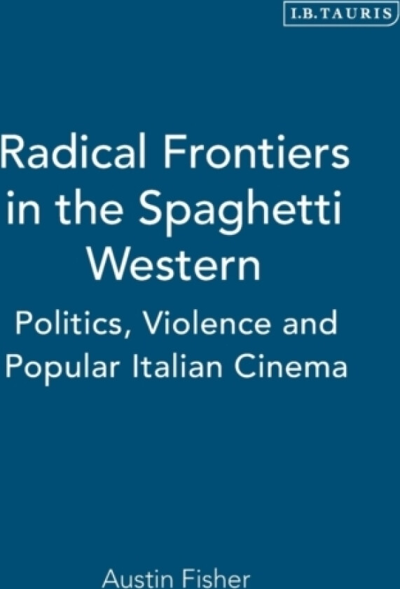 Radical Frontiers in the Spaghetti Western av Prof Austin Fisher (Hardcover)