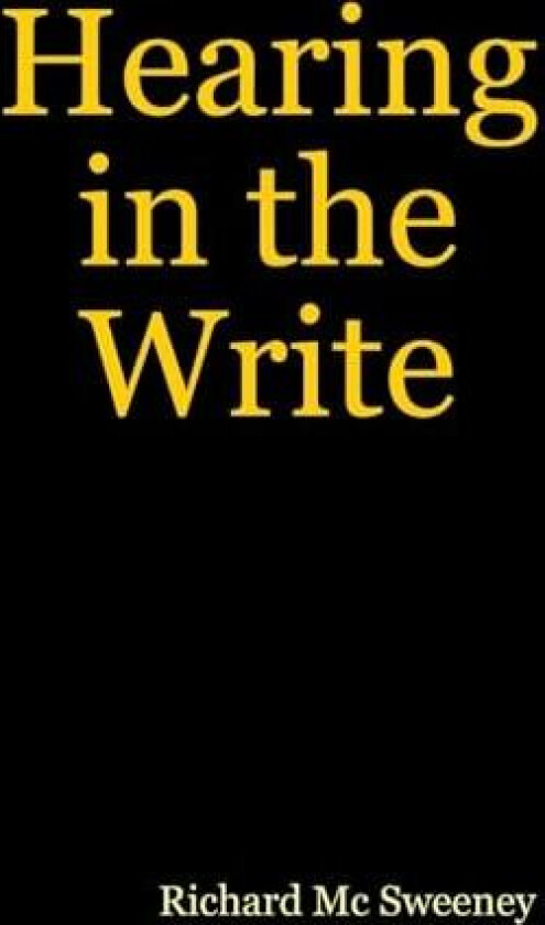 Hearing in the Write av Richard Mc Sweeney (Hardcover)