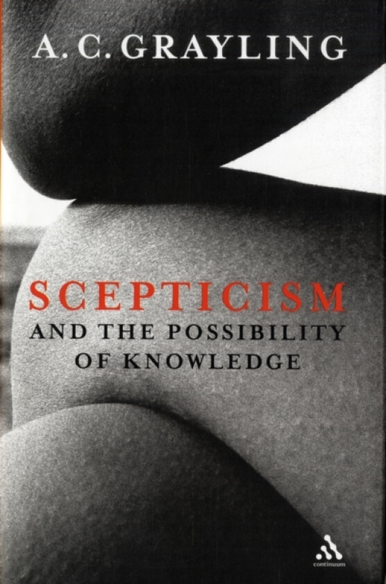 Scepticism and the Possibility of Knowledge av Professor A.C. Grayling (Hardcover)
