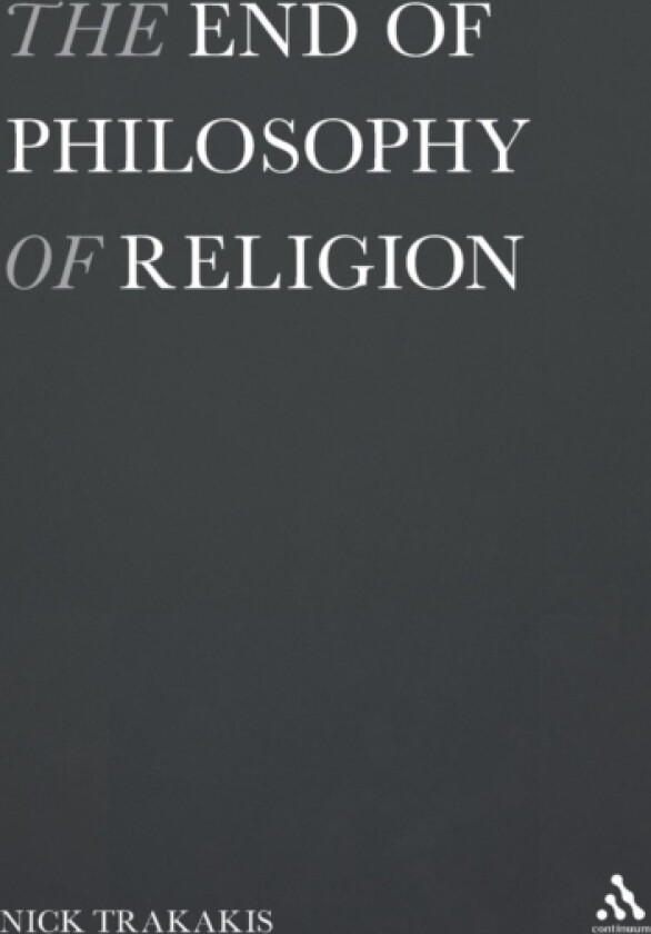 The End of Philosophy of Religion av Dr.Nick Trakakis (Hardcover)