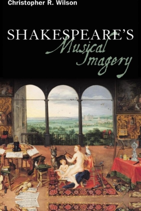 Shakespeare’s Musical Imagery av Professor Christopher R. Wilson (Hardcover)