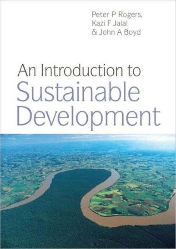 An Introduction to Sustainable Development av Peter P. Rogers, Kazi F. Jalal, John A. Boyd (Hardcover)