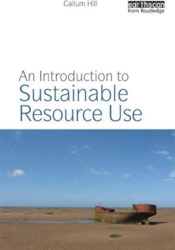 An Introduction to Sustainable Resource Use av Callum Hill (Paperback)