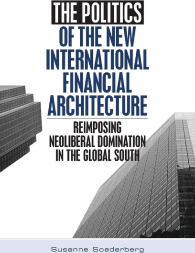 The Politics of the New International Financial Architecture av Susanne Soederberg (Paperback)
