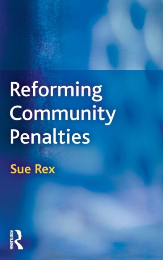 Reforming Community Penalties av Sue Rex (Hardcover)
