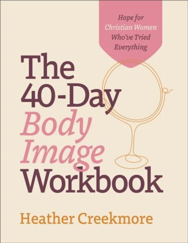 The 40¿Day Body Image Workbook ¿ Hope for Christian Women Who`ve Tried Everything av Heather Creekmore