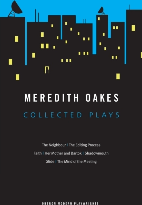 Meredith Oakes: Collected Plays (The Neighbour, the Editing Process, Faith, Her Mother and Bartok, Shadowmouth, Glide, the Mind of the Meeting) av Meredith Oakes (Paperback)