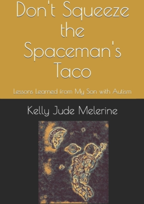 Don't Squeeze the Spaceman's Taco av Kelly Jude Melerine (Paperback)