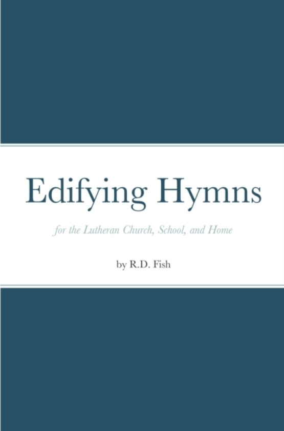 Edifying Hymns for the Lutheran Church, School, and Home av R D Fish (Paperback)