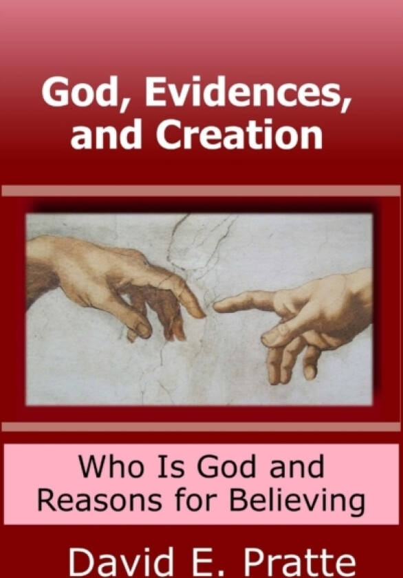 God, Evidences, and Creation: Who God Is and Reasons for Believing av David Pratte (Hardcover)