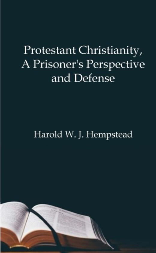 Protestant Christianity, A Prisoner's Perspective And Defense av Harold Hempstead (Paperback)