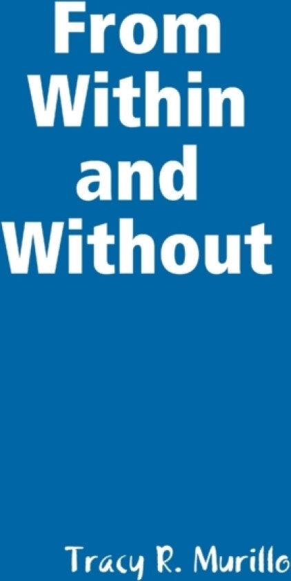 From Within and Without av Tracy R Murillo (Paperback)