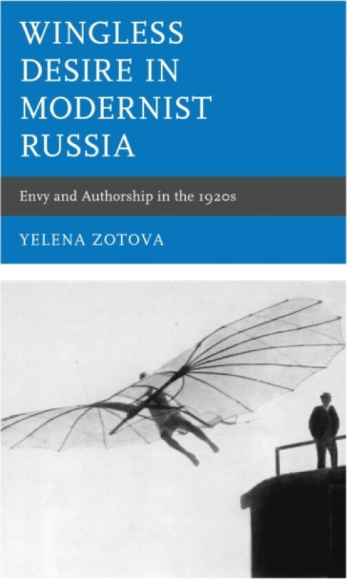 Wingless Desire in Modernist Russia av Yelena Zotova (Hardcover)