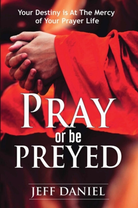 Pray Or Be Preyed av Jeff Daniel (Paperback)