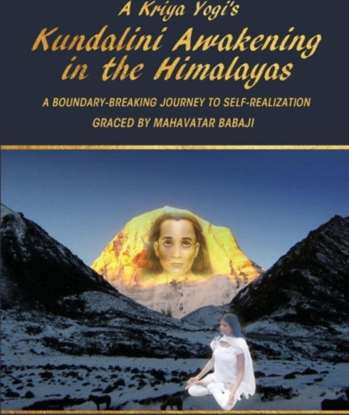 A Kriya Yogi's Kundalini Awakening in the Himalayas: A Boundary-Breaking Journey to Self-Realization Graced by Mahavatar Babaji av Madhuri Mandava (Paperback)