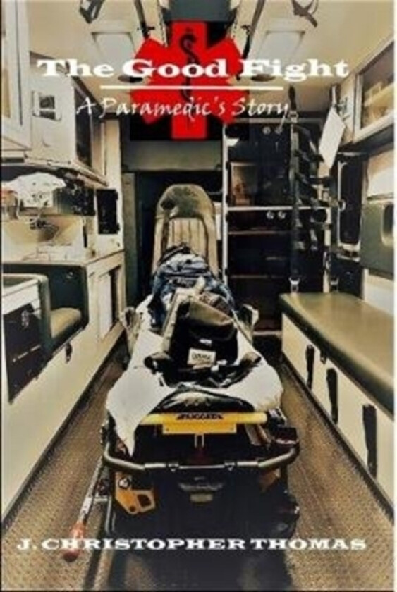 The Good Fight: A Paramedic's Story av J.Christopher Thomas (Hardcover)