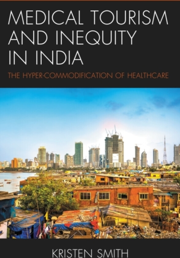 Medical Tourism and Inequity in India av Kristen Smith (Paperback)