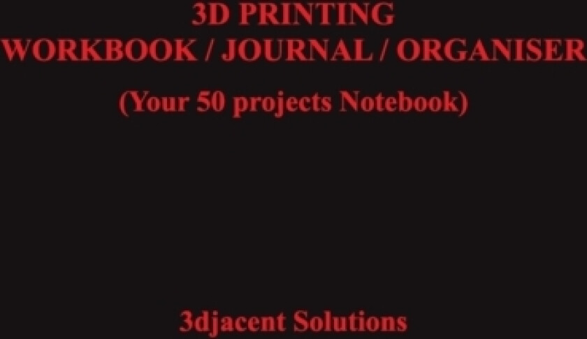3D Printing Workbook / Journal / Organiser av 3djacent Solutions (Paperback)