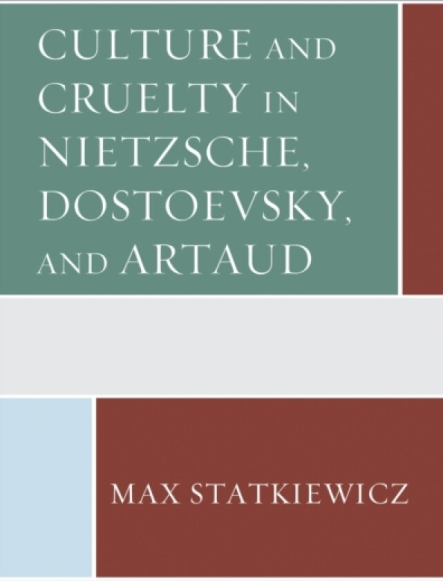 Culture and Cruelty in Nietzsche, Dostoevsky, and Artaud av Max Statkiewicz (Paperback)
