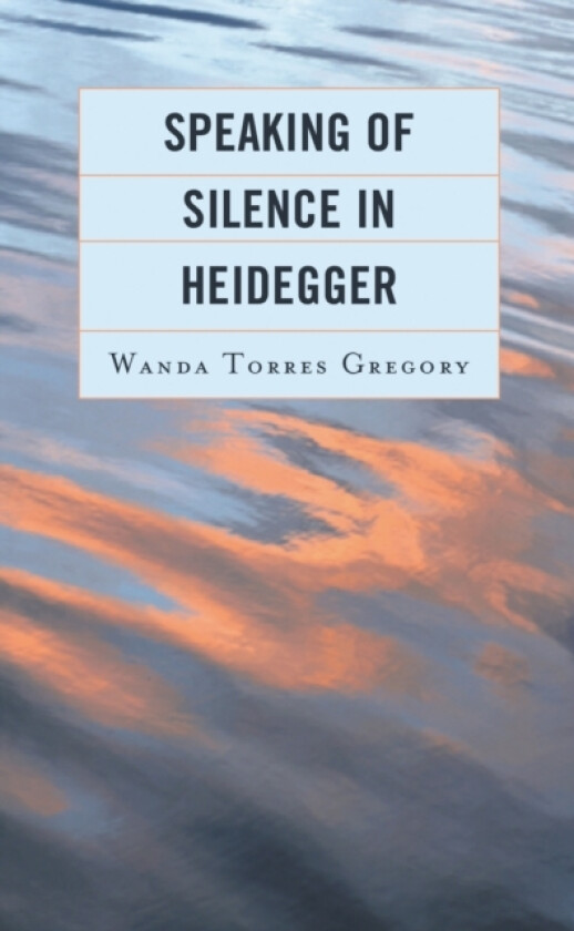 Speaking of Silence in Heidegger av Wanda Torres Gregory (Paperback)