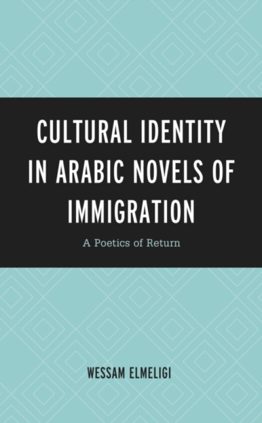 Cultural Identity in Arabic Novels of Immigration av Wessam Elmeligi (Hardcover)