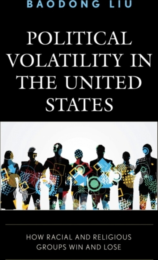 Political Volatility in the United States av Baodong Liu (Paperback)