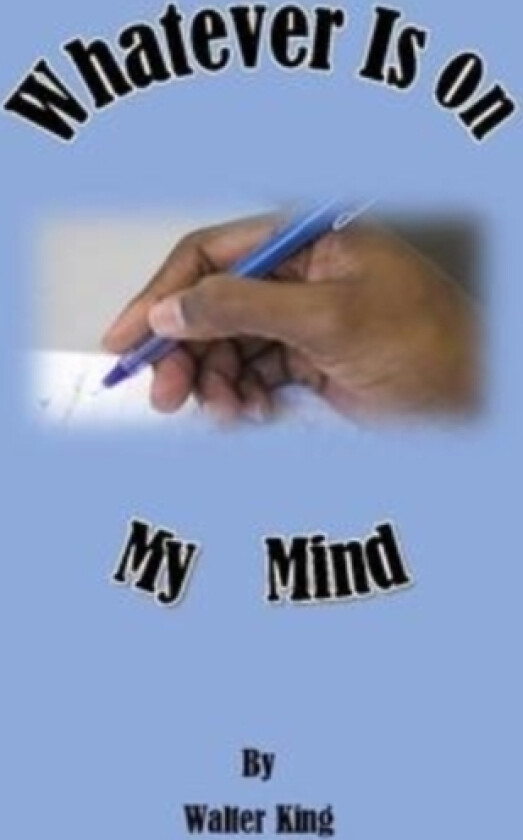 Whatever Is On My Mind av Walter King (Paperback)
