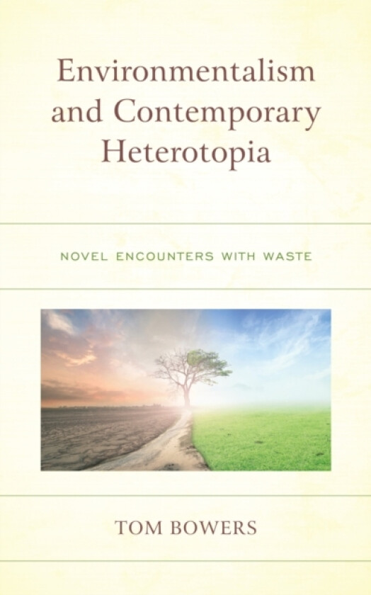 Environmentalism and Contemporary Heterotopia av Tom Bowers (Hardcover)