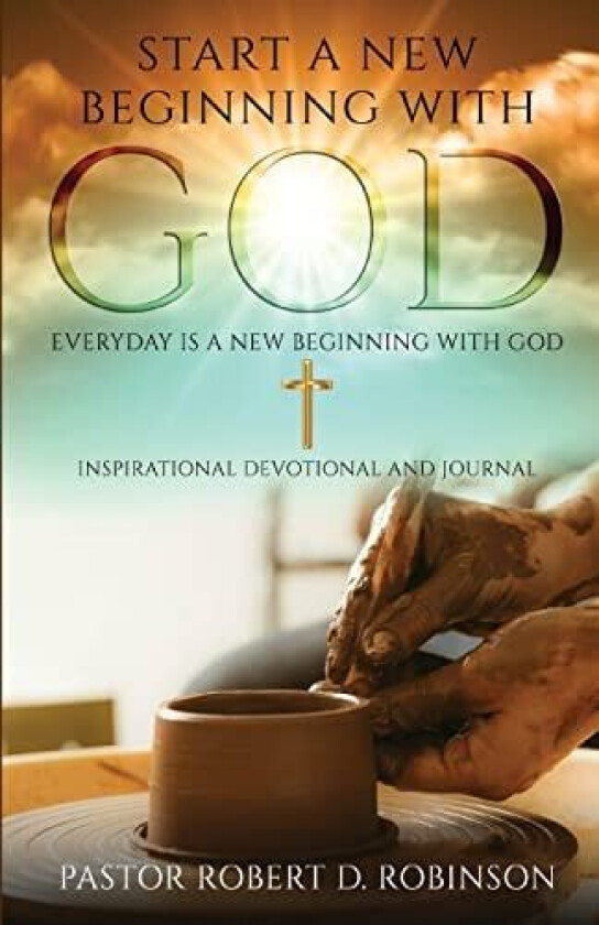 Start a New Beginning with God: Everyday is a New Beginning av Pastor Robert D. Robinson (Paperback)
