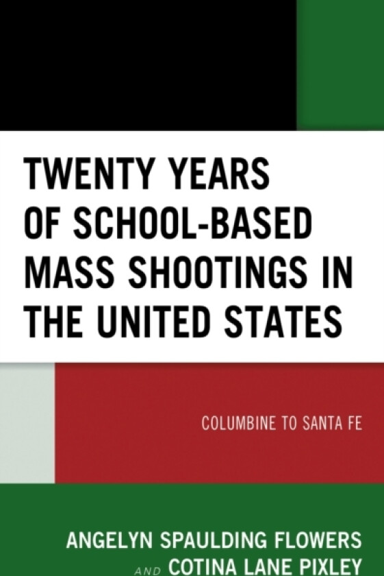 Twenty Years of School-based Mass Shootings in the United States av Angelyn Spaulding Flowers, Cotina Lane Pixley (Paperback)