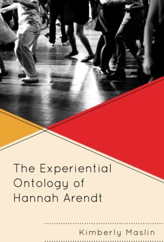 The Experiential Ontology of Hannah Arendt av Kimberly Maslin (Paperback)