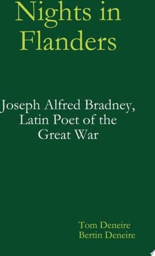 Nights in Flanders. Joseph Alfred Bradney, Latin Poet of the Great War av Tom Deneire, Bertin Deneire (Hardcover)