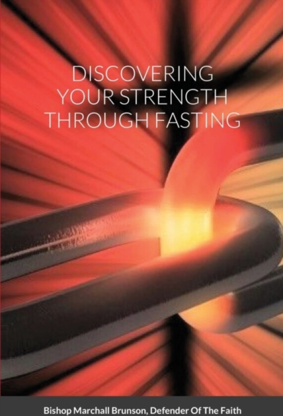 DISCOVERING YOUR STRENGTH THROUGH FASTING av Bishop Marchall Brunson (Paperback)