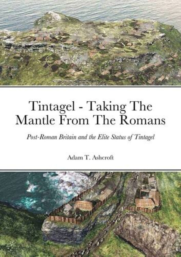 Tintagel - Taking The Mantle From The Romans av Adam T Ashcroft (Paperback)