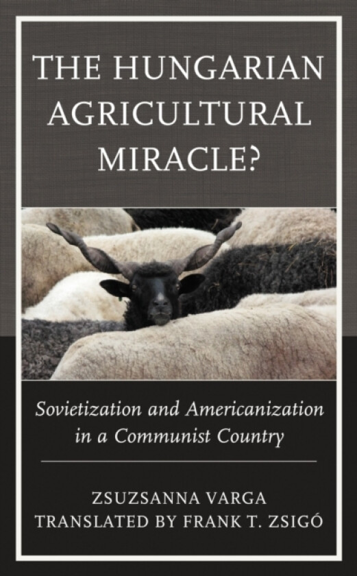The Hungarian Agricultural Miracle? av Zsuzsanna Varga (Hardcover)