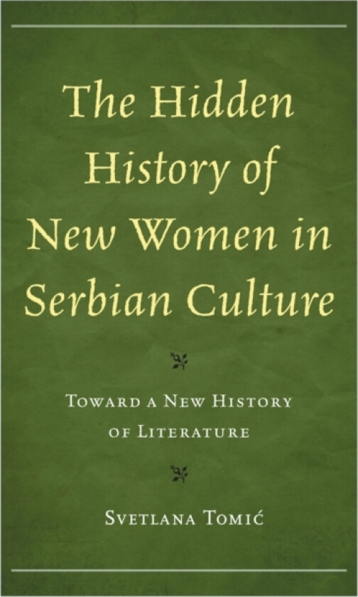 The Hidden History of New Women in Serbian Culture av Svetlana Tomic (Hardcover)