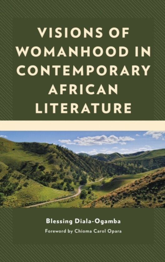 Visions of Womanhood in Contemporary African Literature av Blessing Diala-Ogamba (Hardcover)