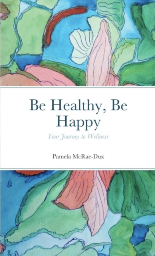 Be Healthy, Be Happy av Pamela McRae-Dux (Paperback)
