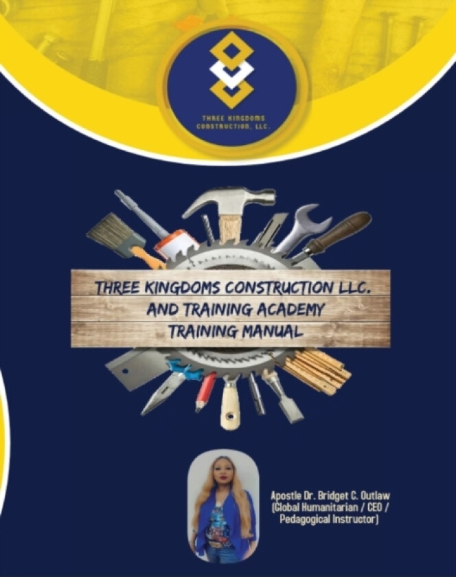 Three Kingdoms Construction Company, LLC and Training Academy - Training Manual av Dr Apostle Bridget Outlaw (Hardcover)