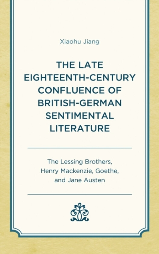 The Late Eighteenth-Century Confluence of British-German Sentimental Literature av Xiaohu Jiang (Hardcover)