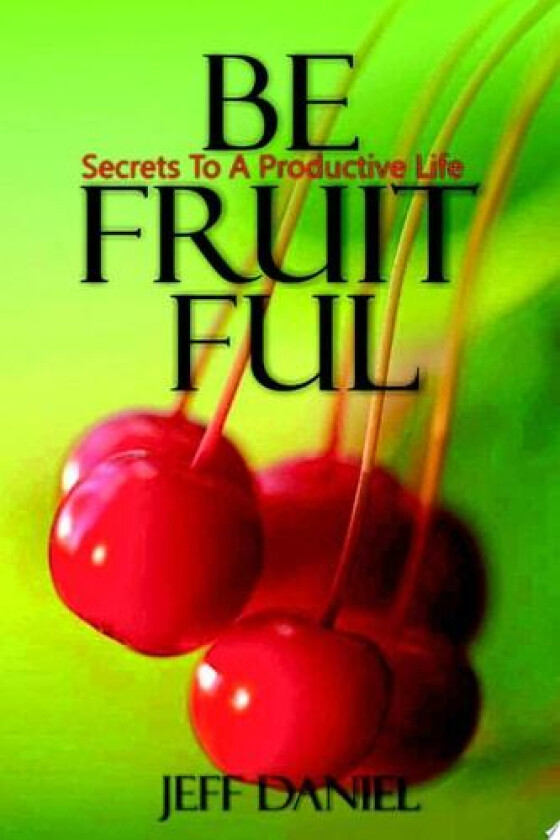 Be Fruitful - Secret To A Productive Life av Jeff Daniel (Paperback)