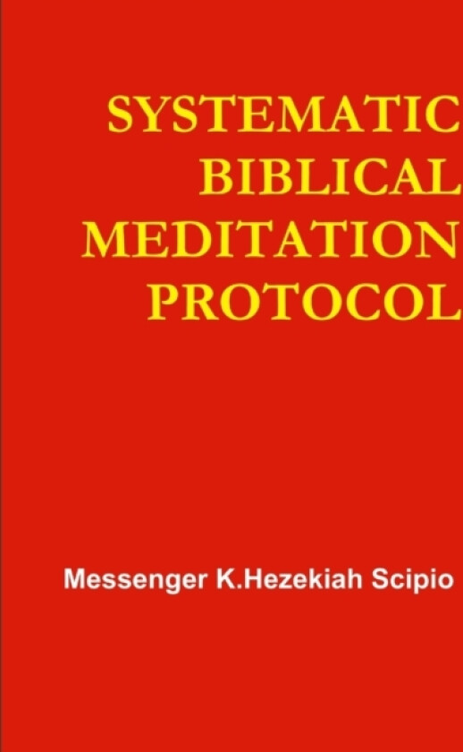 SYSTEMATIC BIBLICAL MEDITATION PROTOCOL av Messenger K.Hezekiah Scipio (Paperback)
