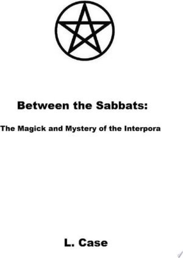 Between the Sabbats: The Magick and Mystery of the Interpora av L Case (Paperback)