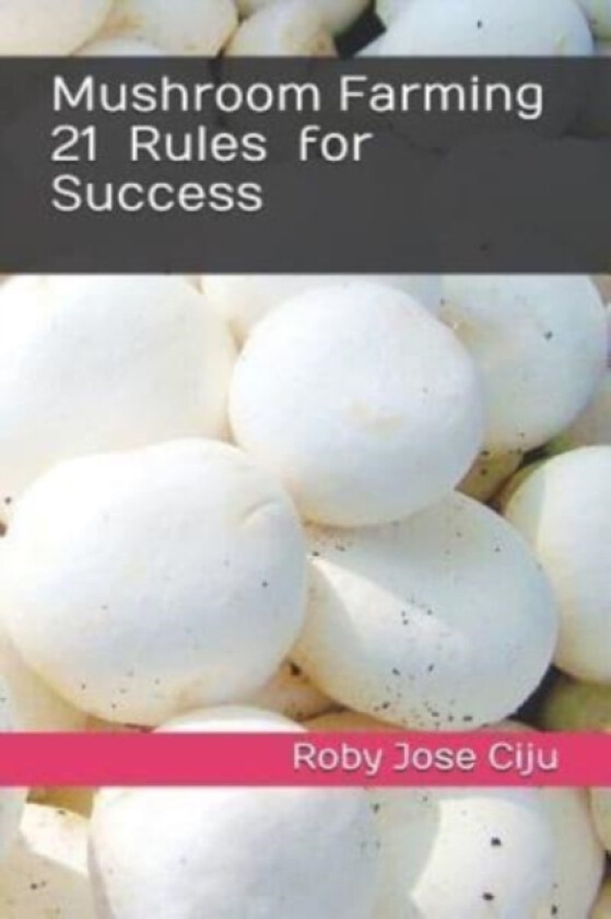 Mushroom Farming 21 Rules for Success av Roby Jose Ciju (Paperback)