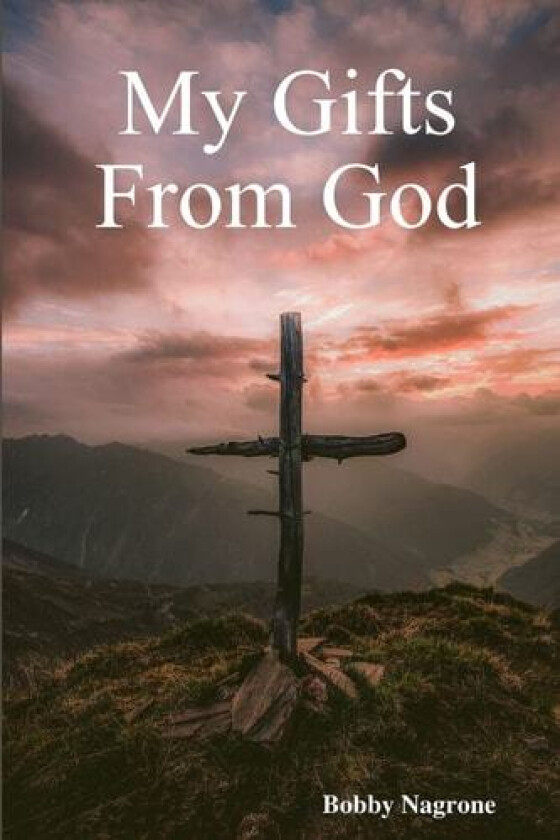 My Gifts From God av Bobby Nagrone (Paperback)