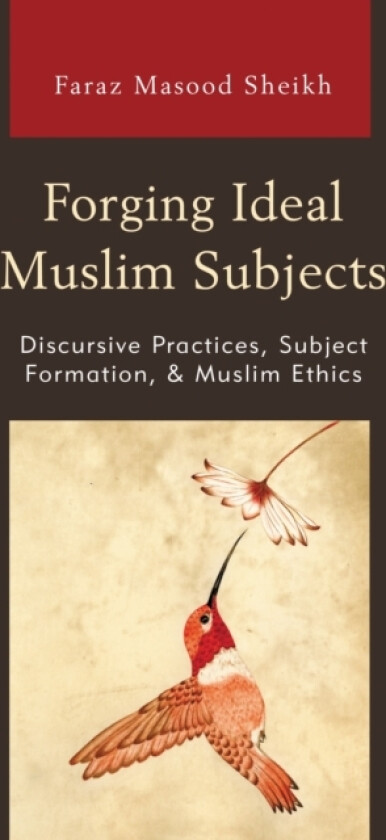 Forging Ideal Muslim Subjects av Faraz Masood Sheikh (Paperback)
